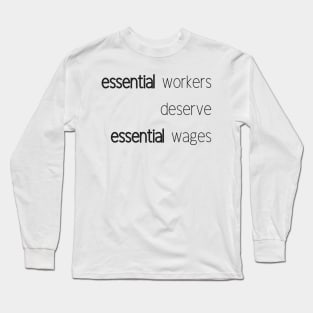 Essential Workers deserve Essential Wages Long Sleeve T-Shirt